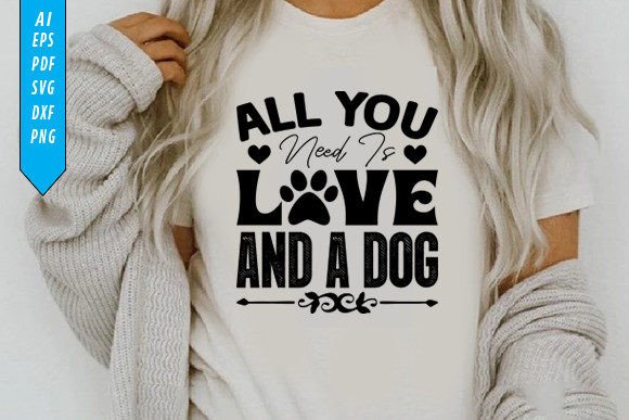 All You Need Is Love and a Dog T-Shirt