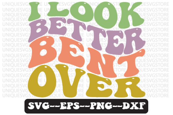 I Look Better Bent Over Wavy Retro SVG: A Designer’s Practical Take