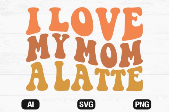 I Love My Mom a Latte Retro Wavy SVG File Review