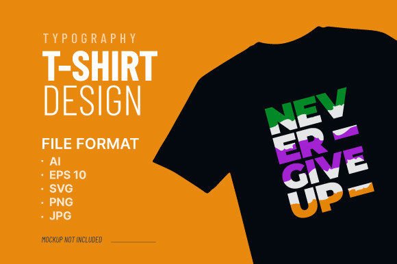 Never Give Up Typography T-shirt Vector Review