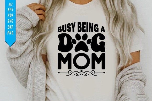 Review of Busy Being a Dog Mom T-Shirt Design
