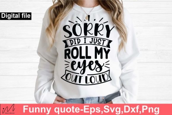Sorry Did I Just Roll My Eyes SVG: A Designer’s Perspective